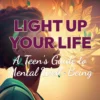 Light Up Your Life: A Teen's Guide to Mental Well-Being