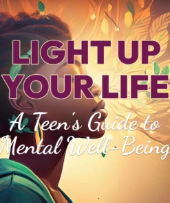 Light Up Your Life: A Teen's Guide to Mental Well-Being